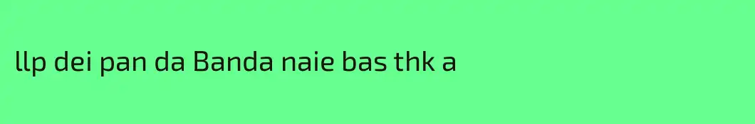llp dei pan da Banda naie bas thk a